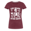 Life Begins After Coffee Women’s Premium T-Shirt - heather burgundy