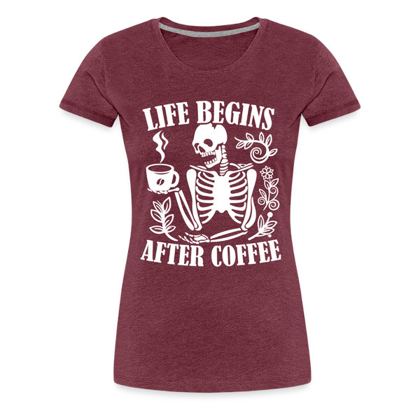 Life Begins After Coffee Women’s Premium T-Shirt - heather burgundy