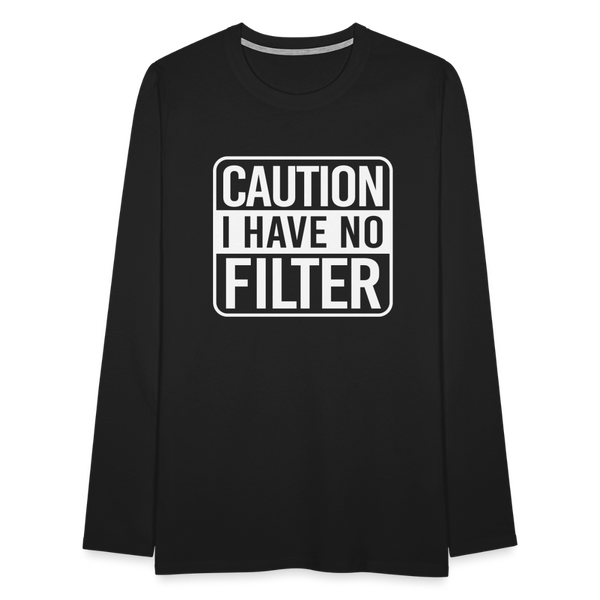 Caution I Have No Filter Men's Premium Long Sleeve T-Shirt - black