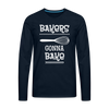 Bakers Gonna Bake Funny Cooking Men's Premium Long Sleeve T-Shirt - deep navy