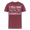 I Tell Dad Jokes Periodically Men's Premium T-Shirt - heather burgundy