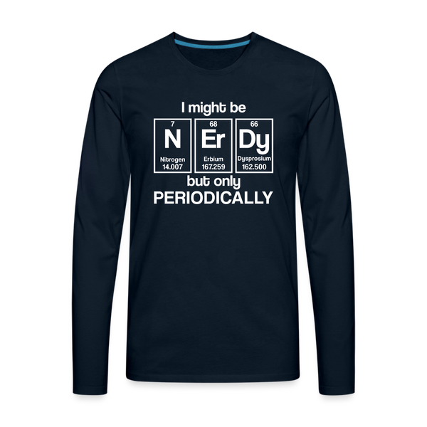 I Might be Nerdy but Only Periodically Men's Premium Long Sleeve T-Shirt - deep navy