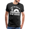 I Love the Smell of Coffee & Sawdust in the Morning Men's Premium T-Shirt - black