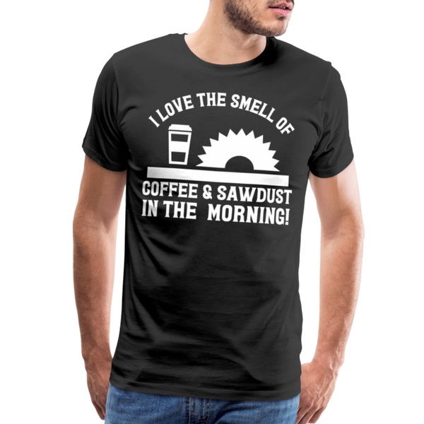 I Love the Smell of Coffee & Sawdust in the Morning Men's Premium T-Shirt - black