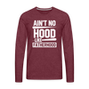 Ain't No Hood Like Fatherhood Funny Men's Premium Long Sleeve T-Shirt - heather burgundy