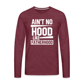 Ain't No Hood Like Fatherhood Funny Men's Premium Long Sleeve T-Shirt