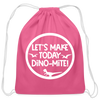 Let's Make Today Dino-Mite! Dinosaur Cotton Drawstring Bag - pink