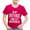 In my Defense I was Left Unsupervised Toddler Premium T-Shirt