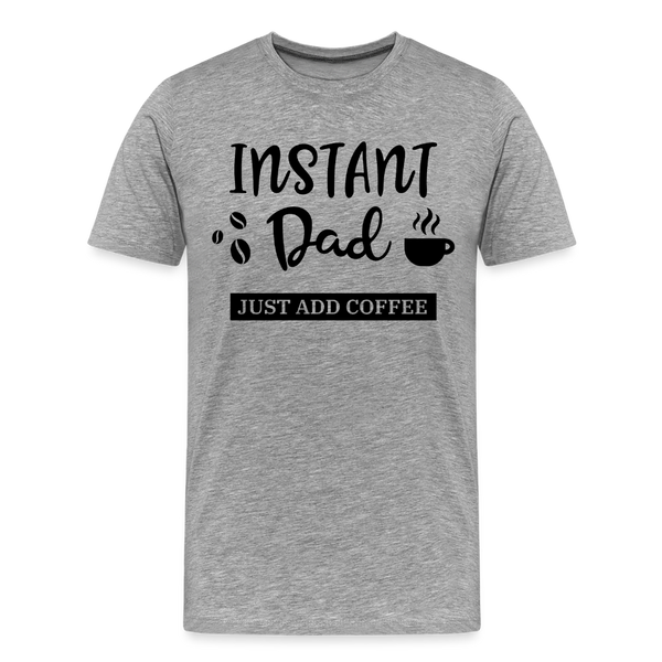 Instand Dad Just Add Coffee Men's Premium T-Shirt - heather gray