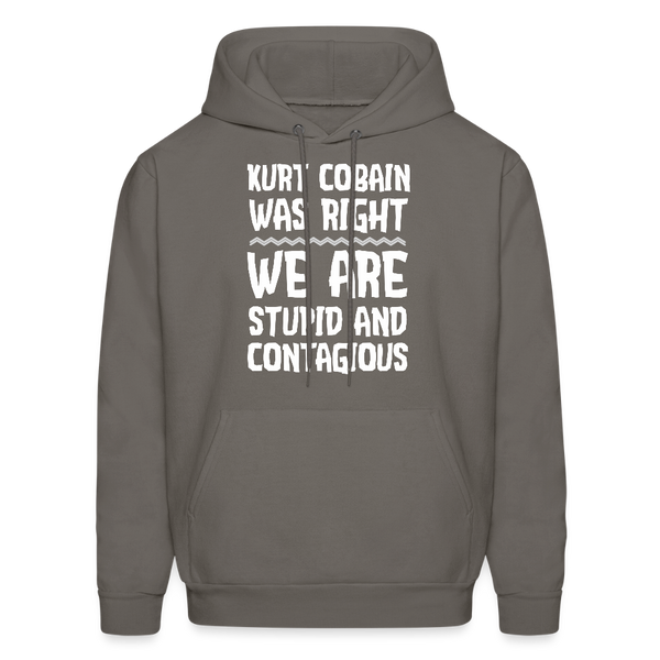 Kurt Cobain Was Right We Are Stupid And Contagious Men's Hoodie - asphalt gray