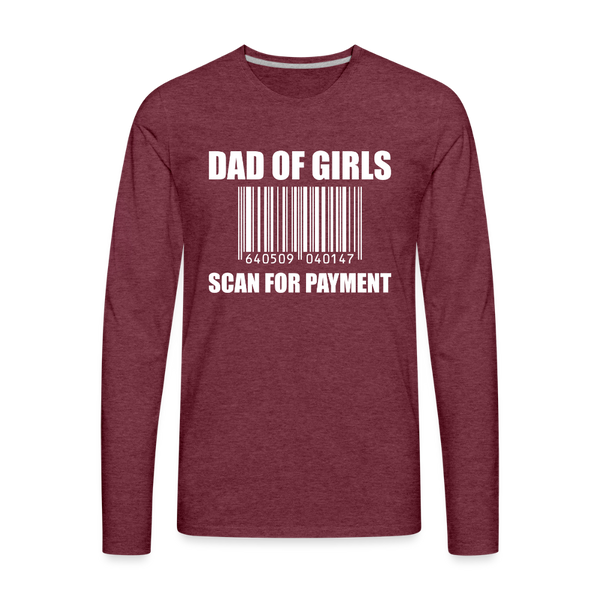 Dad of Girls Scan for Payment Men's Premium Long Sleeve T-Shirt - heather burgundy