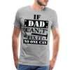If Dad Can't Fix it No One Can Men's Premium T-Shirt