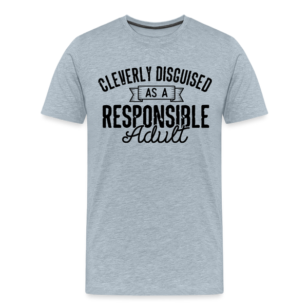 Cleverly Disguised as a Responsible Adult Men's Premium T-Shirt - heather ice blue