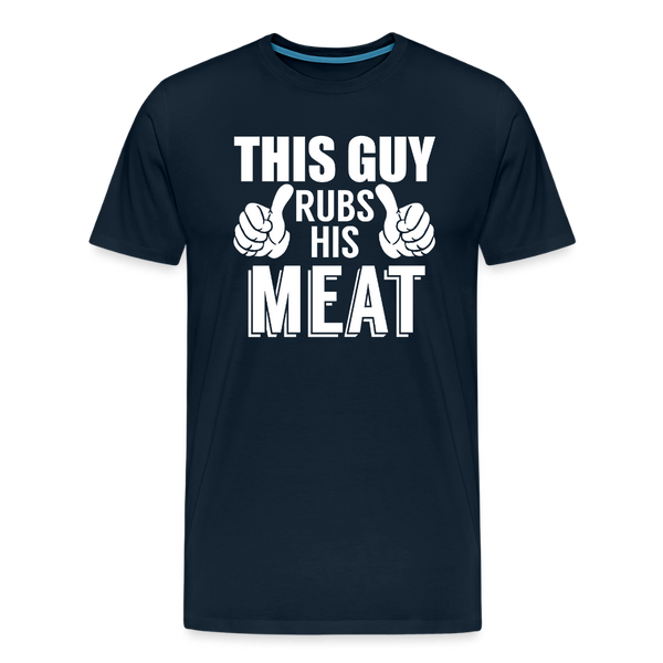 This Guy Rubs His Meat Funny BBQ Men's Premium T-Shirt - deep navy