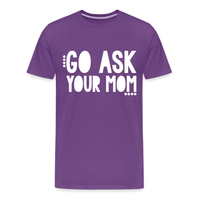 Go Ask Your Mom Men's Premium T-Shirt