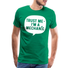 Trust Me I'm a Mechanic Funny Men's Premium T-Shirt - kelly green