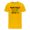 Poop Jokes Aren't my Favorite Kind of Jokes...But They're a Solid #2 Men's Premium T-Shirt - sun yellow