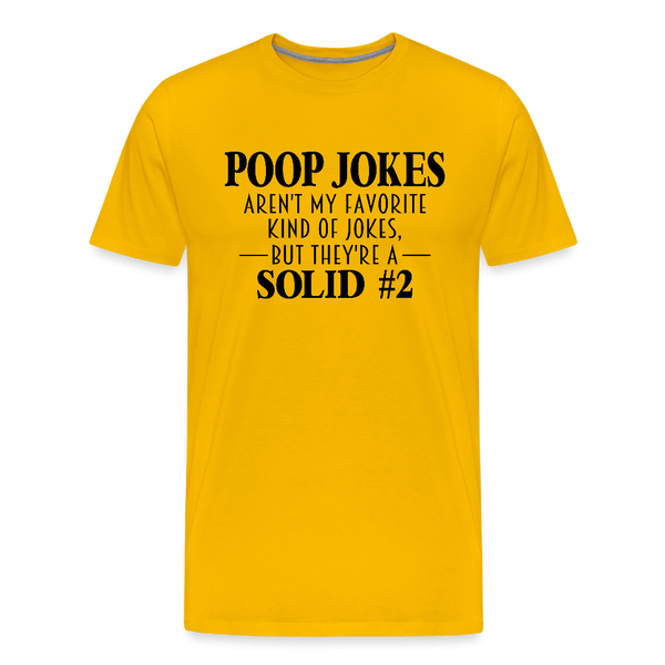 Poop Jokes Aren't my Favorite Kind of Jokes...But They're a Solid #2 Men's Premium T-Shirt - sun yellow