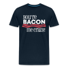 You're Bacon Me Crazy Men's Premium T-Shirt