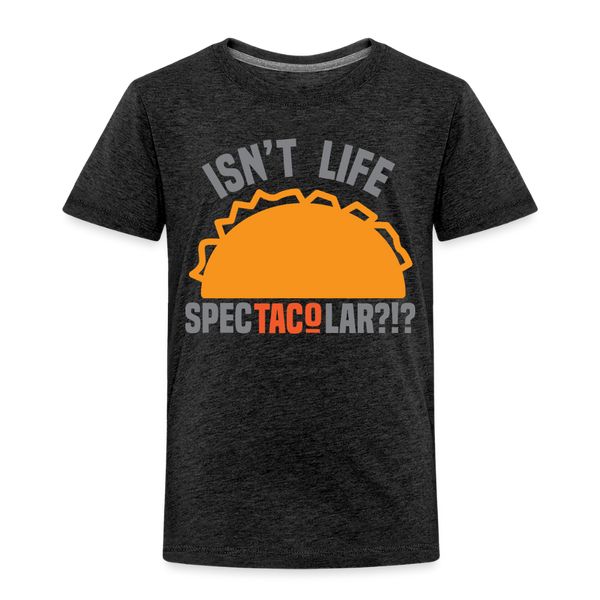 Isn't Life SpecTacolar?!? Funny Taco Food Pun Toddler Premium T-Shirt - charcoal grey