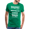 Bakers Gonna Bake Funny Cooking Men's Premium T-Shirt - kelly green