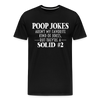 Poop Jokes Aren't my Favorite Kind of Jokes...But They're a Solid #2 Men's Premium T-Shirt