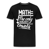 Math The Only Subject That Counts Funny Pun Men's Premium T-Shirt - black