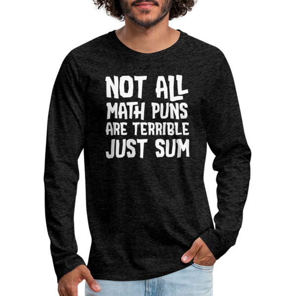 Not All Math Puns Are Terrible Just Sum Men's Premium Long Sleeve T-Shirt - charcoal grey