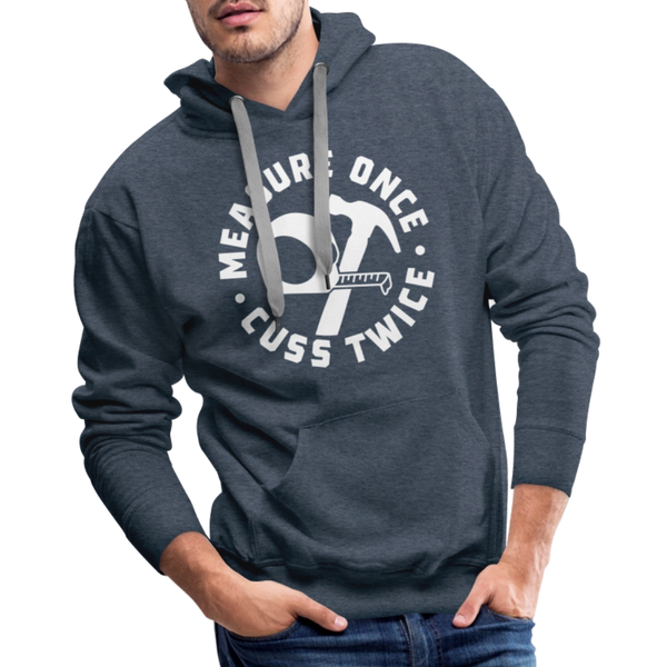 Measure Once Cuss Twice Funny Woodworking Men’s Premium Hoodie - heather denim