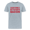 Everythings's Better with Bacon Men's Premium T-Shirt