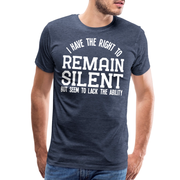 I Have the Right to Remain Silent But I Seem to Lack the Ability Men's Premium T-Shirt - heather blue