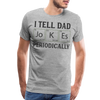 I Tell Dad Jokes Periodically Men's Premium T-Shirt - heather gray
