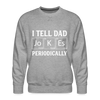 I Tell Dad Jokes Periodically Men’s Premium Sweatshirt