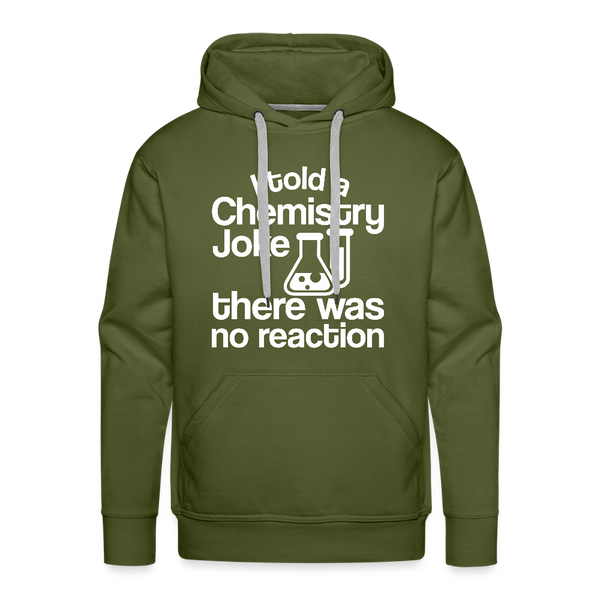 I Told a Chemistry Joke There was No Reacton Science Joke Men’s Premium Hoodie - olive green
