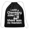 I Told a Chemistry Joke There was No Reacton Science Joke Cotton Drawstring Bag