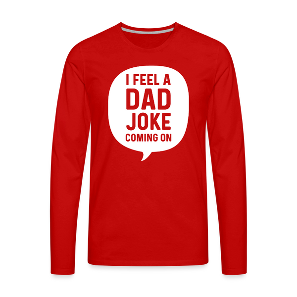 I Feel a Dad Joke Coming On Men's Premium Long Sleeve T-Shirt - red