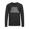 Busy Doing Nothing Men's Premium Long Sleeve T-Shirt - charcoal grey