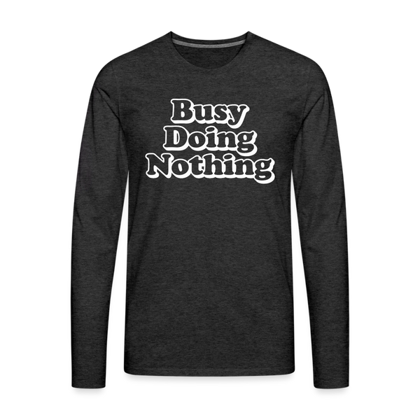 Busy Doing Nothing Men's Premium Long Sleeve T-Shirt - charcoal grey