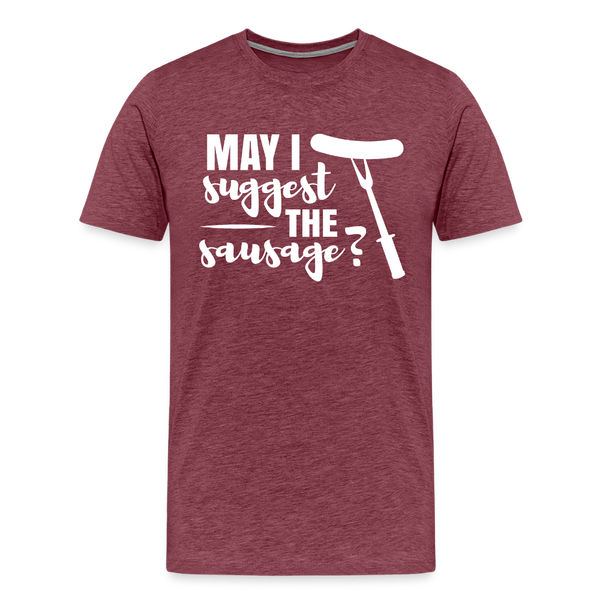May I Suggest The Sausage Funny BBQ Men's Premium T-Shirt - heather burgundy