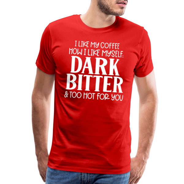 I Like My Coffee How I Like Myself Dark, Bitter and Too Hot For You Men's Premium T-Shirt - red