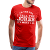 I'm the Dad I Tell the Jokes It's What I Do Men's Premium T-Shirt - red