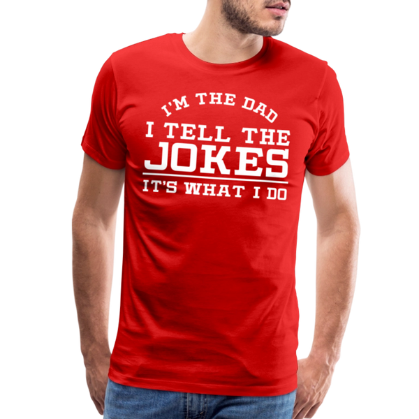 I'm the Dad I Tell the Jokes It's What I Do Men's Premium T-Shirt - red