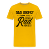 Dad Jokes? I Think You Mean Rad Jokes! Men's Premium T-Shirt