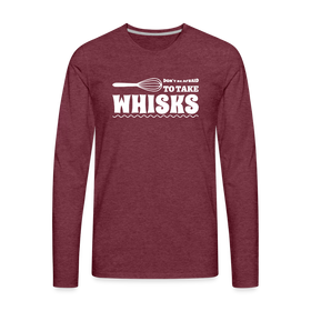 Don't be Afraid to Take Whisks Funny Men's Premium Long Sleeve T-Shirt