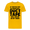 If You've Got 99 Problems, Duct Tape Will Solve 98 of Them! Men's Premium T-Shirt - sun yellow