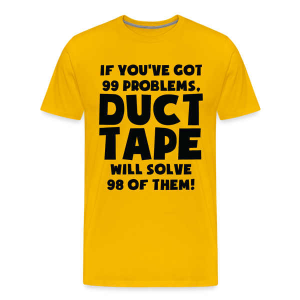 If You've Got 99 Problems, Duct Tape Will Solve 98 of Them! Men's Premium T-Shirt - sun yellow