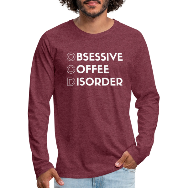 Funny Obsessive Coffee Disorder Men's Premium Long Sleeve T-Shirt - heather burgundy