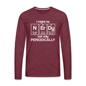I Might be Nerdy but Only Periodically Men's Premium Long Sleeve T-Shirt