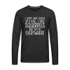 I Don't Have Ducks or a Row...Men's Premium Long Sleeve T-Shirt - charcoal grey
