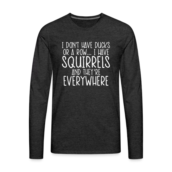 I Don't Have Ducks or a Row...Men's Premium Long Sleeve T-Shirt - charcoal grey